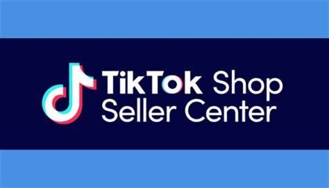 Pengertian TikTok Shop Seller Center